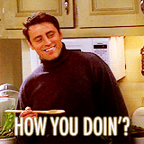How you doin?
